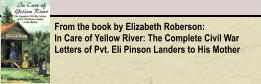 From the book by Elizabeth Roberson: In Care of Yellow River: The Complete Civil War Letters of Pvt. Eli Pinson Landers to His Mother